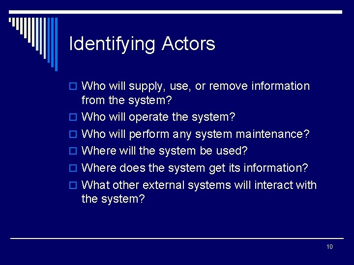 Identifying Actors o Who will supply, use, or remove information o o o from