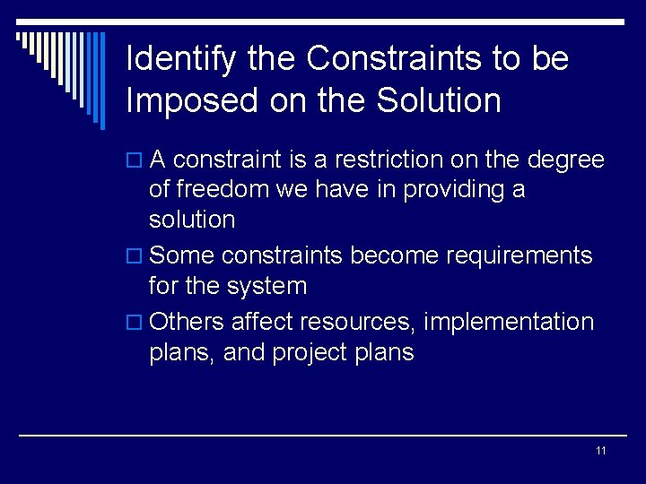 Identify the Constraints to be Imposed on the Solution o A constraint is a