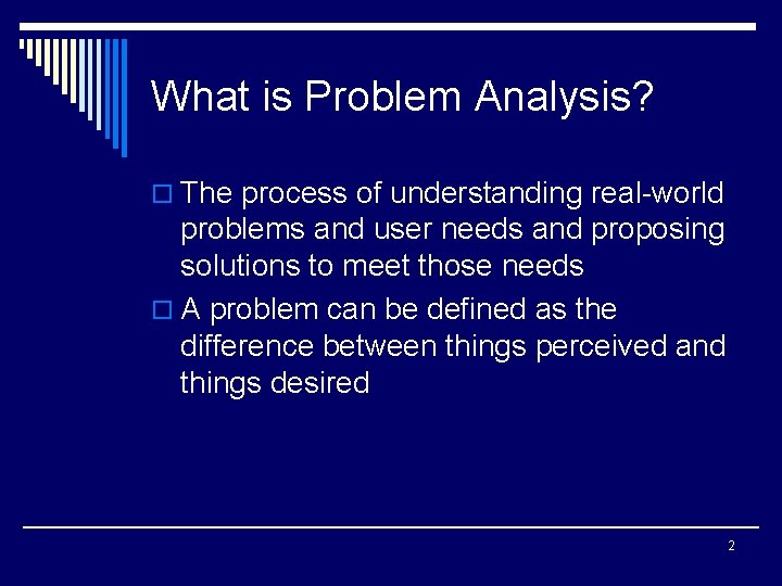 What is Problem Analysis? o The process of understanding real-world problems and user needs
