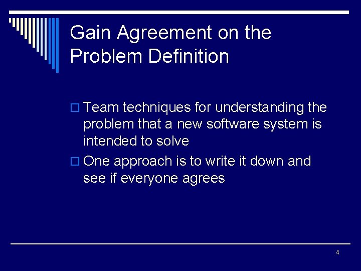 Gain Agreement on the Problem Definition o Team techniques for understanding the problem that