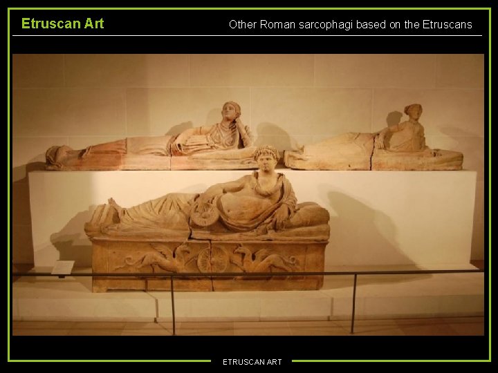 Etruscan Art Other Roman sarcophagi based on the Etruscans ETRUSCAN ART 