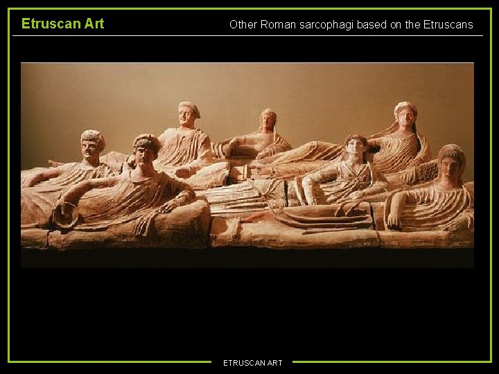 Etruscan Art Other Roman sarcophagi based on the Etruscans ETRUSCAN ART 