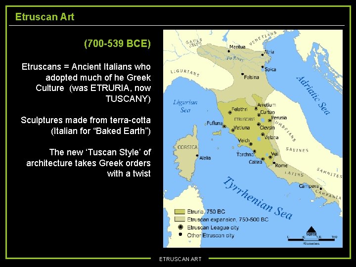 Etruscan Art (700 -539 BCE) Etruscans = Ancient Italians who adopted much of he