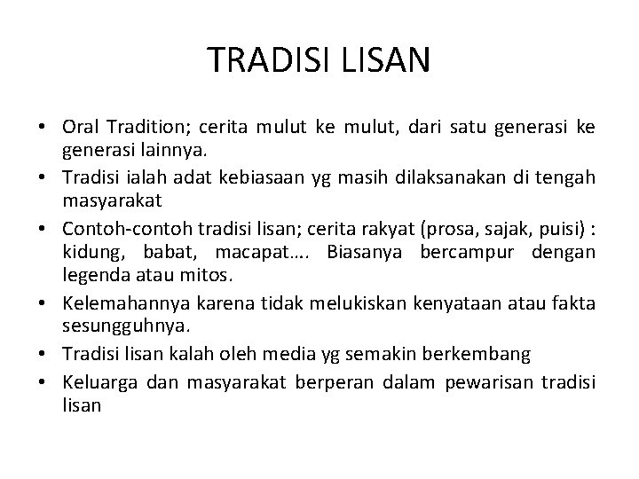 TRADISI LISAN • Oral Tradition; cerita mulut ke mulut, dari satu generasi ke generasi