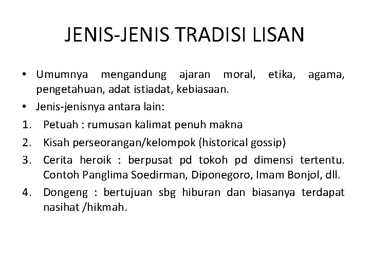 JENIS-JENIS TRADISI LISAN • Umumnya mengandung ajaran moral, etika, agama, pengetahuan, adat istiadat, kebiasaan.