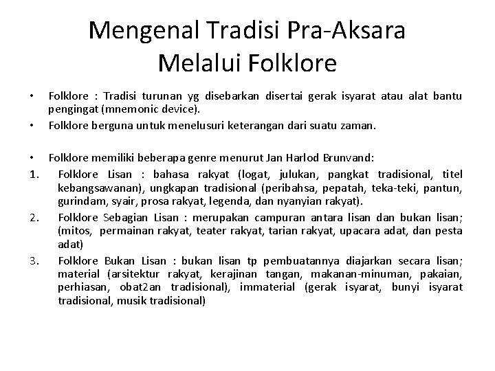 Mengenal Tradisi Pra-Aksara Melalui Folklore • • Folklore : Tradisi turunan yg disebarkan disertai