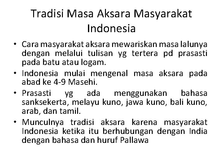 Tradisi Masa Aksara Masyarakat Indonesia • Cara masyarakat aksara mewariskan masa lalunya dengan melalui