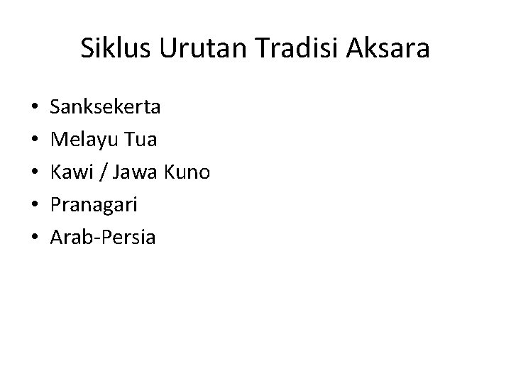 Siklus Urutan Tradisi Aksara • • • Sanksekerta Melayu Tua Kawi / Jawa Kuno