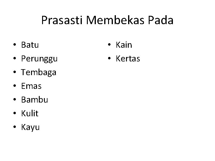 Prasasti Membekas Pada • • Batu Perunggu Tembaga Emas Bambu Kulit Kayu • Kain