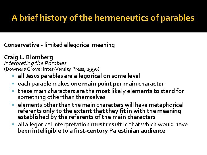 A brief history of the hermeneutics of parables Conservative - limited allegorical meaning Craig