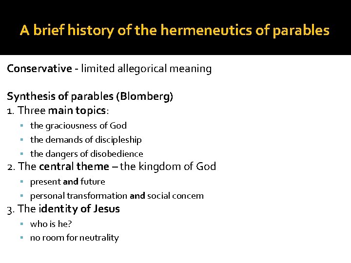 A brief history of the hermeneutics of parables Conservative - limited allegorical meaning Synthesis