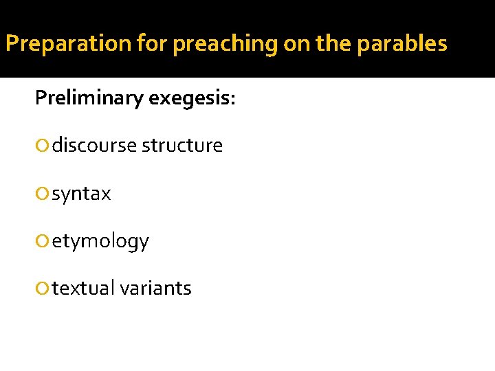 Preparation for preaching on the parables Preliminary exegesis: discourse structure syntax etymology textual variants