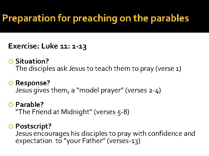 Preparation for preaching on the parables Exercise: Luke 11: 1 -13 Situation? The disciples