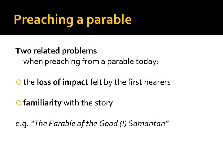 Preaching a parable Two related problems when preaching from a parable today: the loss
