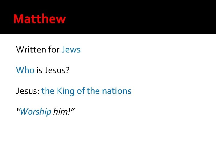 Matthew Written for Jews Who is Jesus? Jesus: the King of the nations “Worship