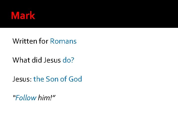 Mark Written for Romans What did Jesus do? Jesus: the Son of God “Follow