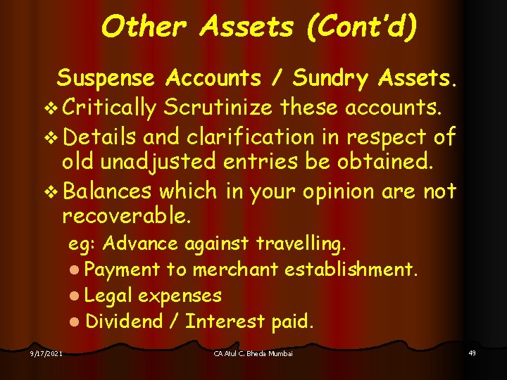 Other Assets (Cont’d) Suspense Accounts / Sundry Assets. v Critically Scrutinize these accounts. v