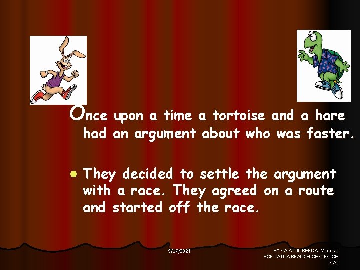 Once upon a time a tortoise and a hare had an argument about who