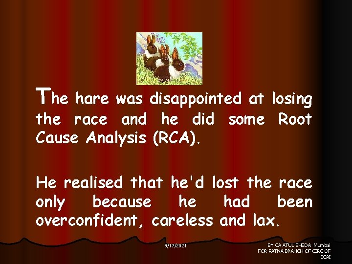 The hare was disappointed at losing the race and he did some Root Cause