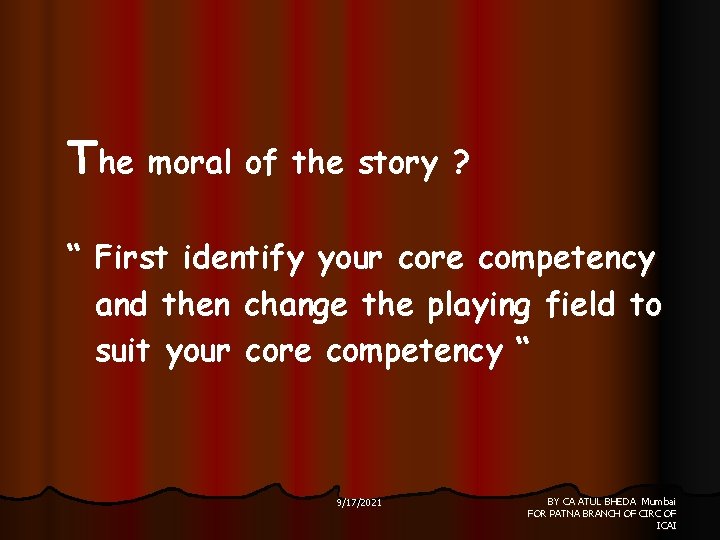 The moral of the story ? “ First identify your core competency and then