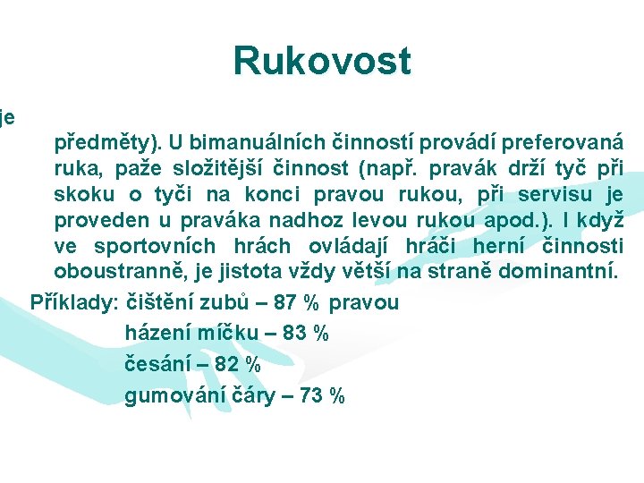 Rukovost je předměty). U bimanuálních činností provádí preferovaná ruka, paže složitější činnost (např. pravák