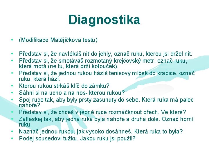 Diagnostika • (Modifikace Matějíčkova testu) • Představ si, že navlékáš nit do jehly, označ