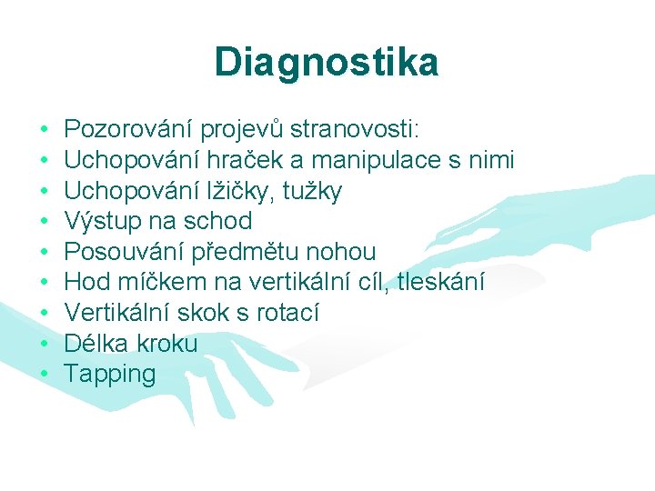 Diagnostika • • • Pozorování projevů stranovosti: Uchopování hraček a manipulace s nimi Uchopování