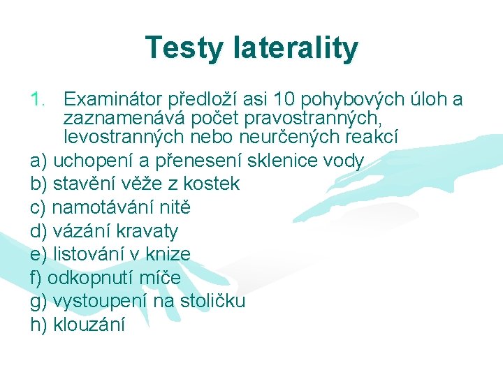 Testy laterality 1. Examinátor předloží asi 10 pohybových úloh a zaznamenává počet pravostranných, levostranných