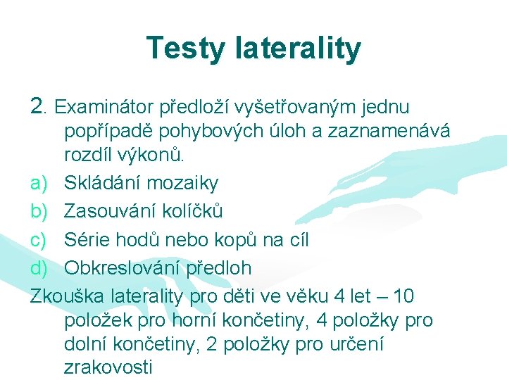 Testy laterality 2. Examinátor předloží vyšetřovaným jednu popřípadě pohybových úloh a zaznamenává rozdíl výkonů.