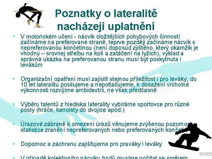 Poznatky o lateralitě nacházejí uplatnění • V motorickém učení - nácvik složitějších pohybových činností