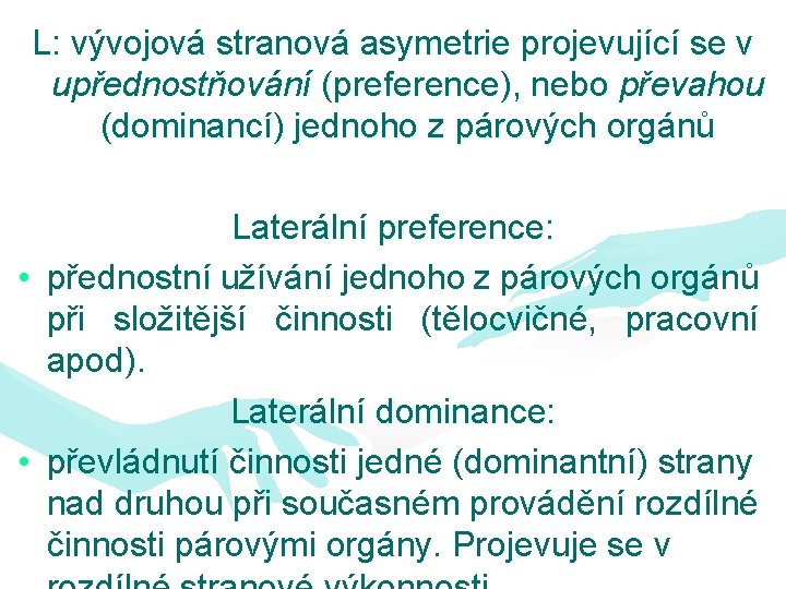 L: vývojová stranová asymetrie projevující se v upřednostňování (preference), nebo převahou (dominancí) jednoho z