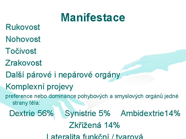 Manifestace Rukovost Nohovost Točivost Zrakovost Další párové i nepárové orgány Komplexní projevy preference nebo