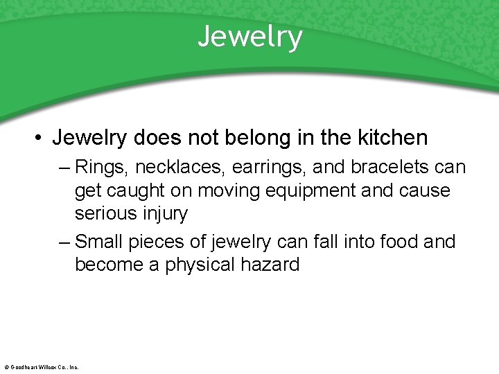 Jewelry • Jewelry does not belong in the kitchen – Rings, necklaces, earrings, and