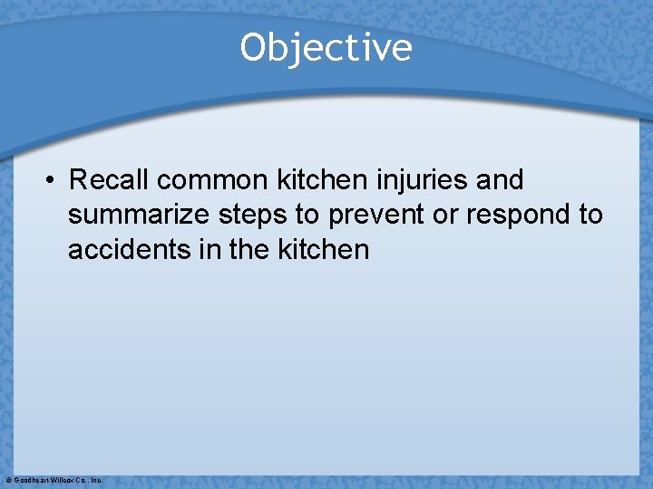 Objective • Recall common kitchen injuries and summarize steps to prevent or respond to