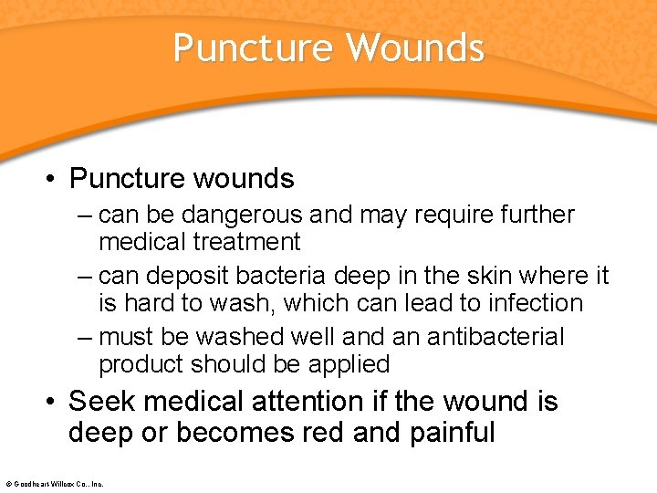 Puncture Wounds • Puncture wounds – can be dangerous and may require further medical