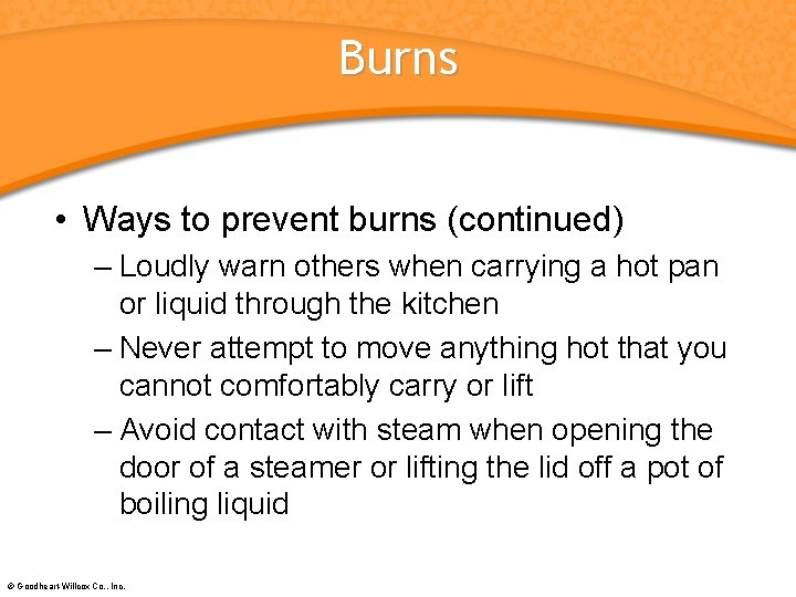 Burns • Ways to prevent burns (continued) – Loudly warn others when carrying a