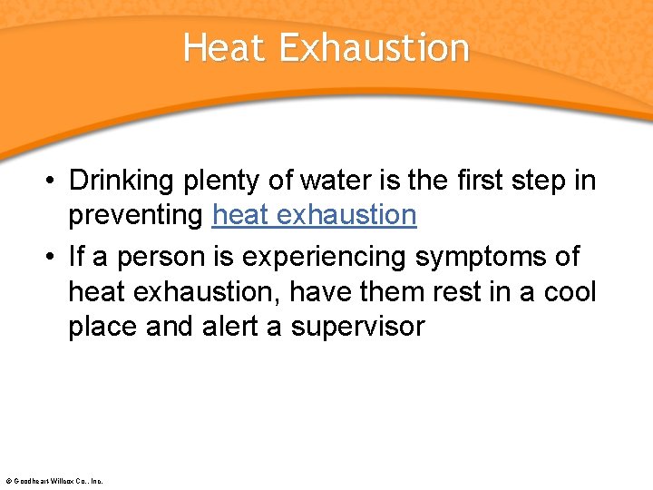 Heat Exhaustion • Drinking plenty of water is the first step in preventing heat