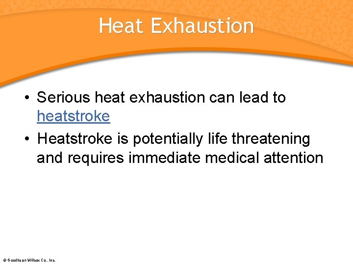 Heat Exhaustion • Serious heat exhaustion can lead to heatstroke • Heatstroke is potentially