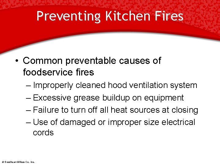 Preventing Kitchen Fires • Common preventable causes of foodservice fires – Improperly cleaned hood