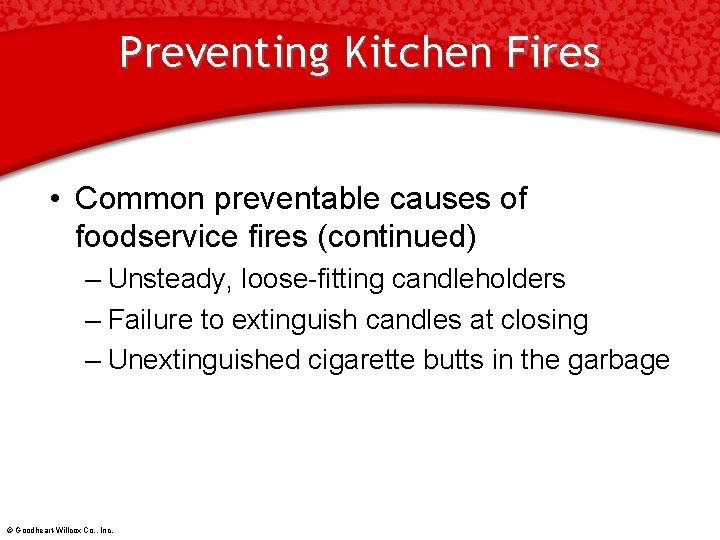 Preventing Kitchen Fires • Common preventable causes of foodservice fires (continued) – Unsteady, loose-fitting