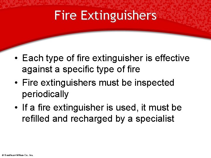 Fire Extinguishers • Each type of fire extinguisher is effective against a specific type