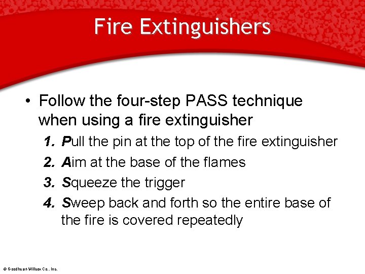 Fire Extinguishers • Follow the four-step PASS technique when using a fire extinguisher 1.