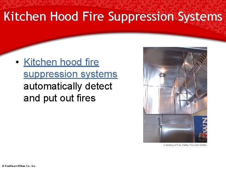 Kitchen Hood Fire Suppression Systems • Kitchen hood fire suppression systems automatically detect and