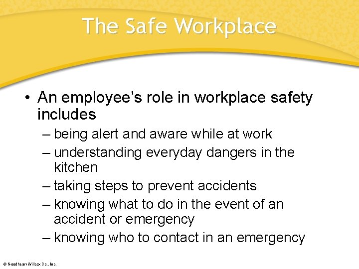 The Safe Workplace • An employee’s role in workplace safety includes – being alert