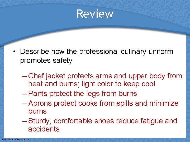 Review • Describe how the professional culinary uniform promotes safety – Chef jacket protects
