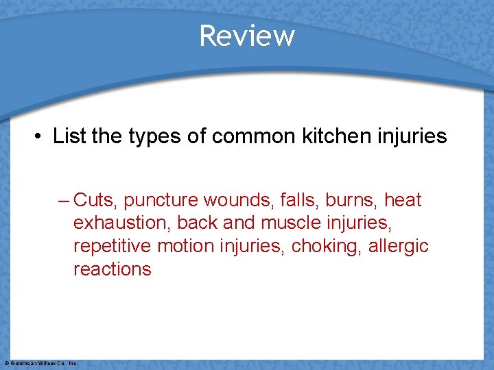 Review • List the types of common kitchen injuries – Cuts, puncture wounds, falls,