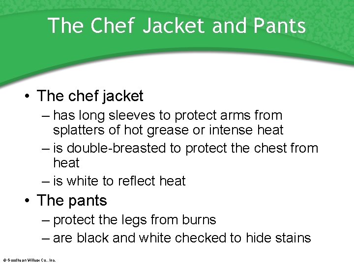 The Chef Jacket and Pants • The chef jacket – has long sleeves to