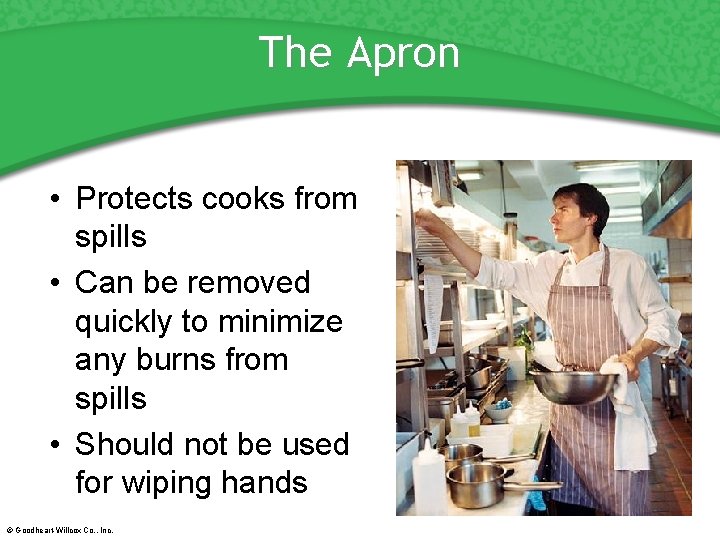The Apron • Protects cooks from spills • Can be removed quickly to minimize