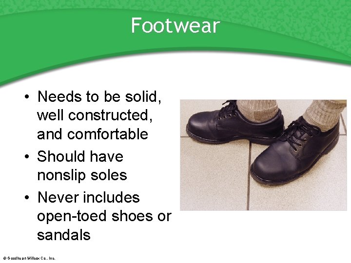 Footwear • Needs to be solid, well constructed, and comfortable • Should have nonslip