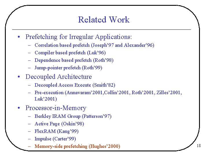 Related Work • Prefetching for Irregular Applications: – – Correlation based prefetch (Joseph’ 97